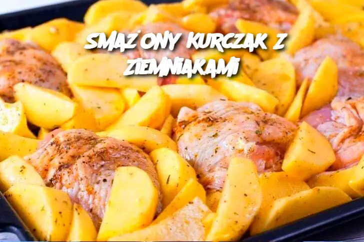 Smażony Kurczak Z Ziemniakami