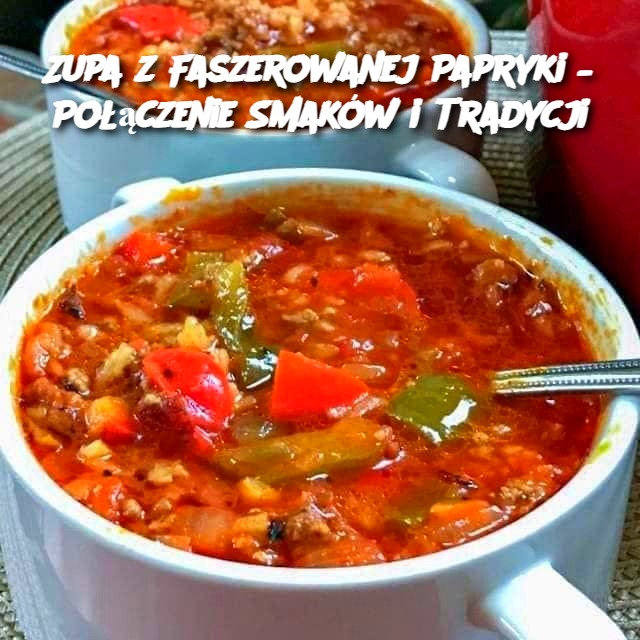 Zupa z Faszerowanej Papryki – Połączenie Smaków i Tradycji