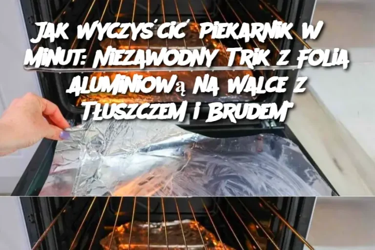 Jak Wyczyścić Piekarnik w 5 Minut: Niezawodny Trik z Folia Aluminiową na Walce z Tłuszczem i Brudem