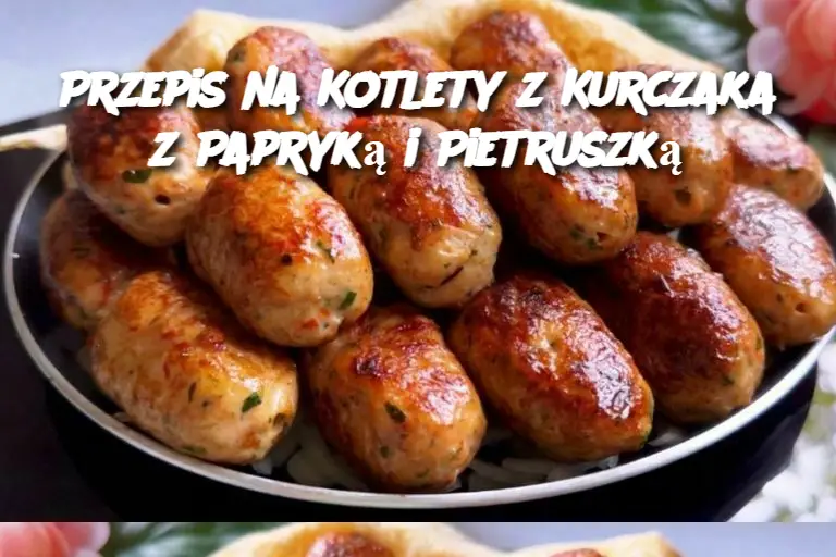 Przepis na Kotlety z Kurczaka z Papryką i Pietruszką