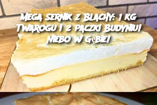 Mega Sernik z Blachy: 1 kg Twarogu i 2 Paczki Budyniu! Niebo w Gębie!