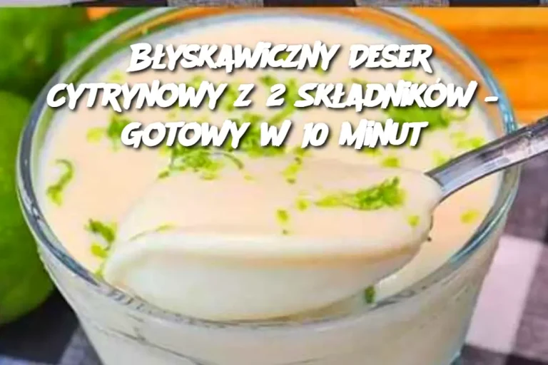 Błyskawiczny Deser Cytrynowy z 2 Składników – Gotowy w 10 Minut