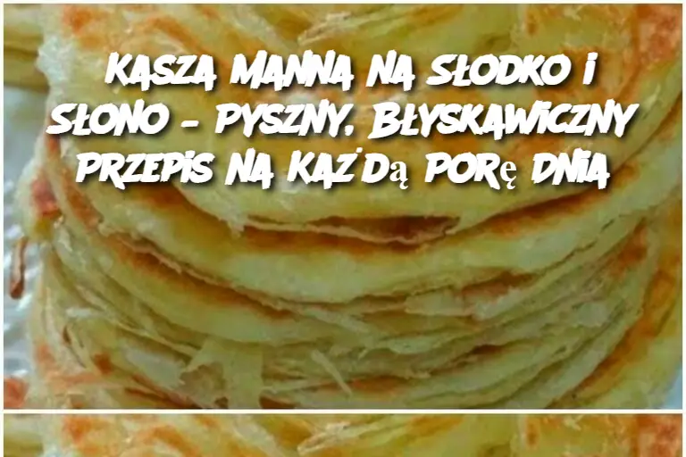 Kasza Manna na Słodko i Słono – Pyszny, Błyskawiczny Przepis na Każdą Porę Dnia