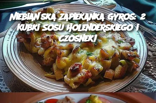 Niebiańska Zapiekanka Gyros: 2 Kubki Sosu Holenderskiego i Czosnek!