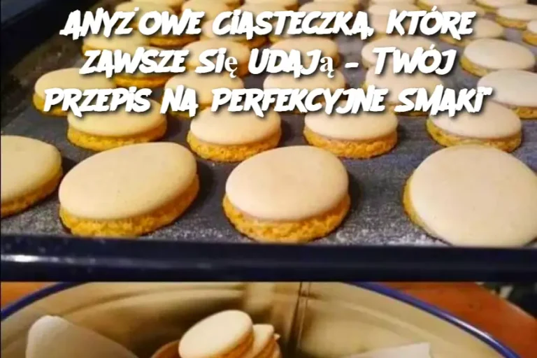 Anyżowe Ciasteczka, Które Zawsze Się Udają – Twój Przepis na Perfekcyjne Smaki