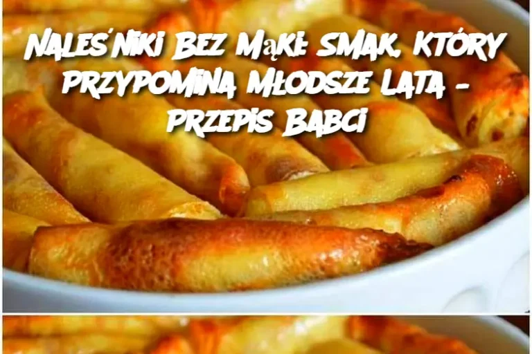 Naleśniki Bez Mąki: Smak, Który Przypomina Młodsze Lata – Przepis Babci