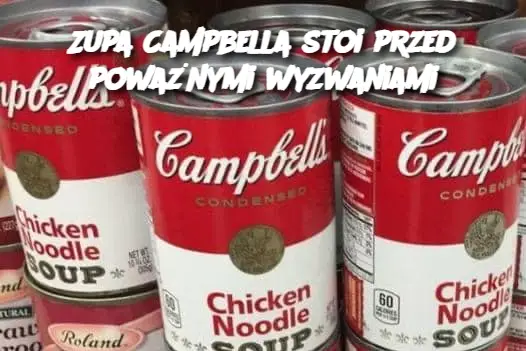 Zupa Campbella stoi przed poważnymi wyzwaniami