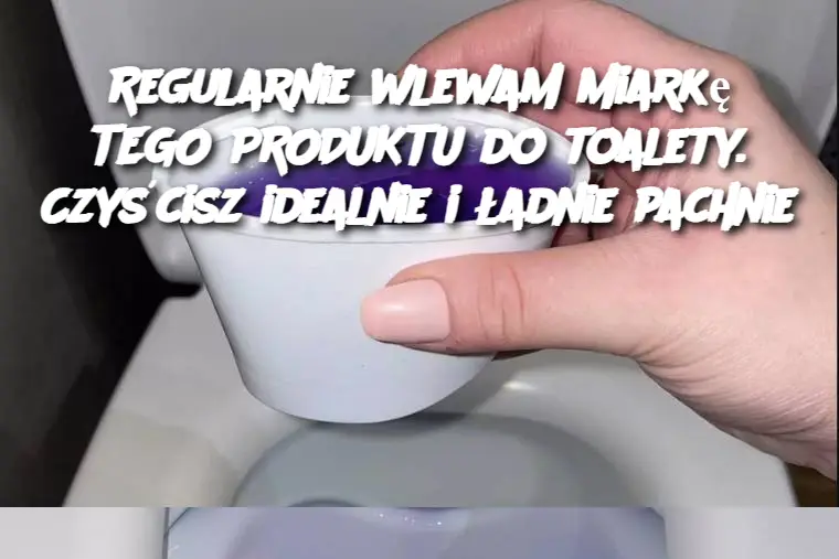 Regularnie wlewam miarkę TEGO PRODUKTU do toalety. Czyścisz idealnie i ładnie pachnie