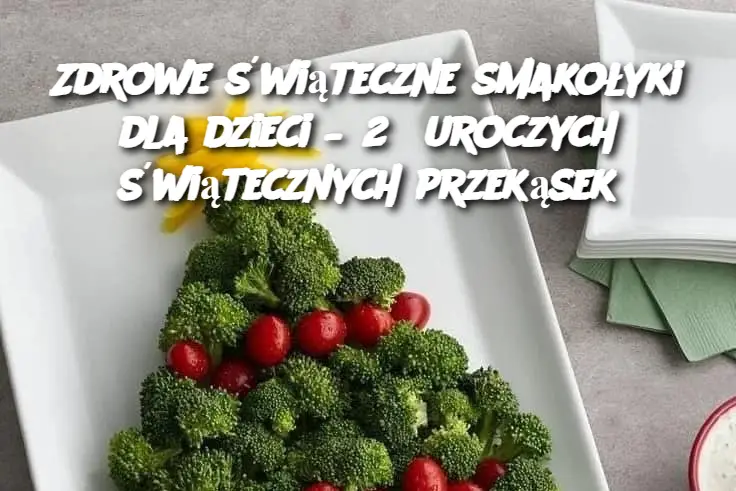 Zdrowe świąteczne smakołyki dla dzieci – 25 uroczych świątecznych przekąsek