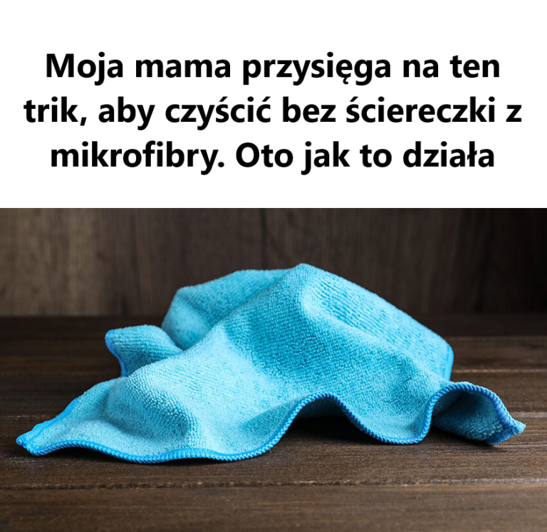 Nie czyść tego ściereczką z mikrofibry