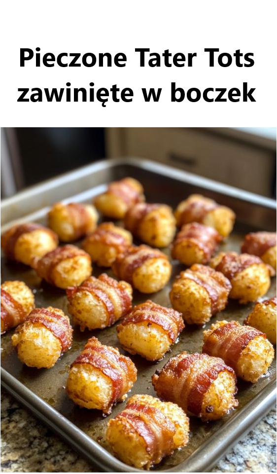 Pieczone Tater Tots zawinięte w boczek