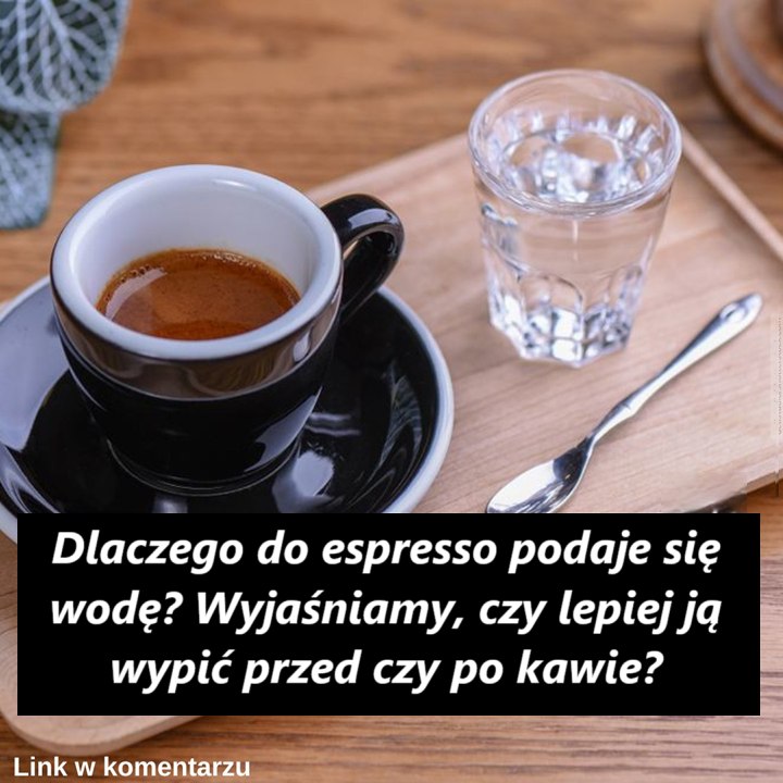 Dlaczego do espresso podaje się wodę? Lepiej wypić ją przed czy po kawie?