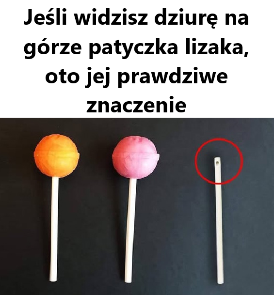 Jeśli widzisz dziurę na górze patyczka lizaka, oto jej prawdziwe znaczenie