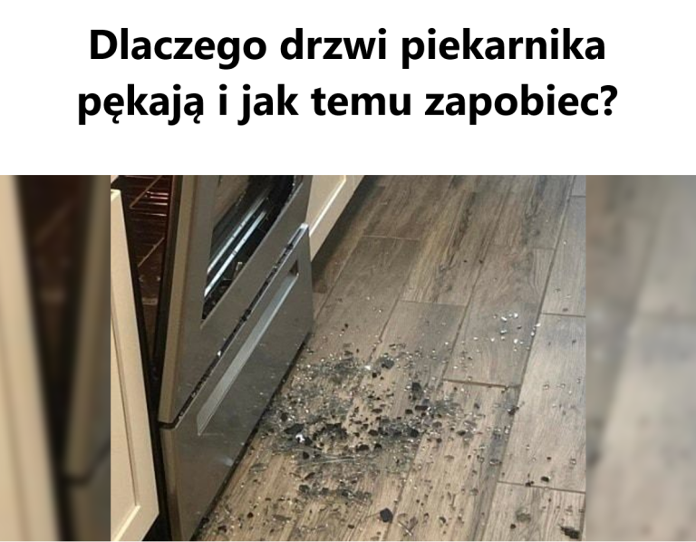 Dlaczego drzwi piekarnika pękają i jak temu zapobiec?